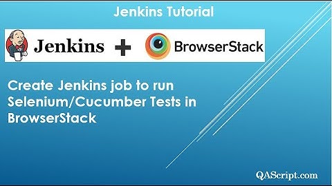 Jenkins Tutorial - Create Jenkins job to run Selenium/Cucumber Tests in BrowserStack