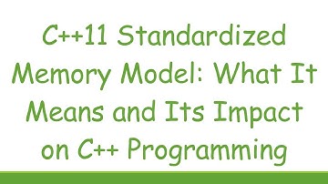 C11 Standardized Memory Model: What It Means and Its Impact on C Programming