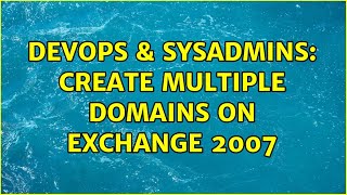 DevOps & SysAdmins: create Multiple Domains on Exchange 2007
