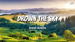 Drown The Sky !! Slow Remix Awan Axello | Santuy