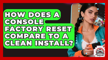 How Does A Console Factory Reset Compare To A Clean Install? - Joystick Generations
