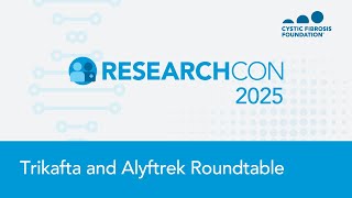 ResearchCon 2025 | Trikafta and Alyftrek Roundtable