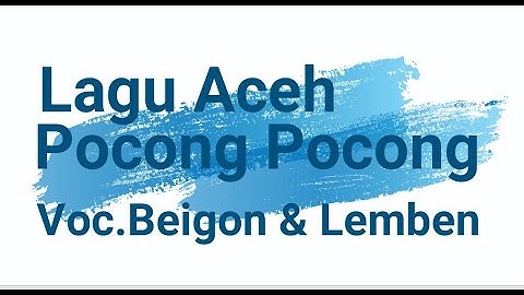 LAGU ACEH BEIGON POCONG POCONG LAGU ACEH LEMBEN DAN BEIGON