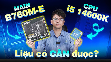 MAIN ASUS TUF GAMING B760M-E  LIỆU CÂN ĐƯỢC CPU i5 -14600K
