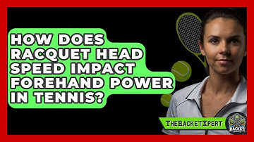 How Does Racquet Head Speed Impact Forehand Power In Tennis? - The Racket Xpert
