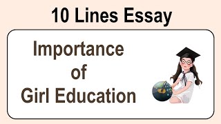 10 Lines on Importance of Girl Education || Essay on Importance of Girl Education in English