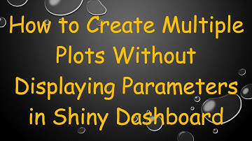 How to Create Multiple Plots Without Displaying Parameters in Shiny Dashboard