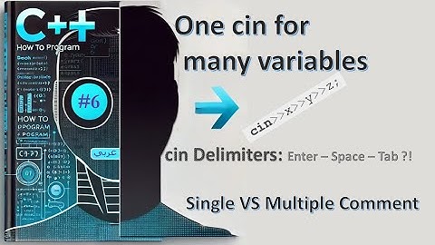 New C++ 14: 6- More about cin + cin delimiters + Single VS Multiple Comments - شرح عربي