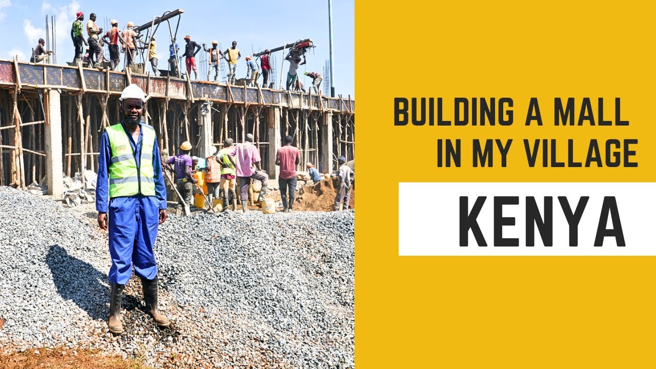 GOVERNMENT OF KENYA Constructing A Gigantic MARKET MALL in a village in SIAYA