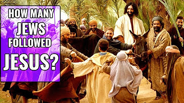 How Many Jews Followed Jesus in First Century (1%, 30%, 50%)?