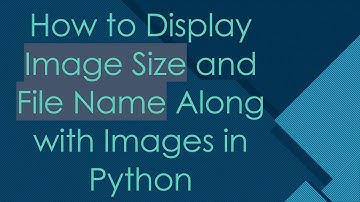 How to Display Image Size and File Name Along with Images in Python