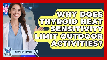 Why Does Thyroid Heat Sensitivity Limit Outdoor Activities? - Thyroid Wellness Hub