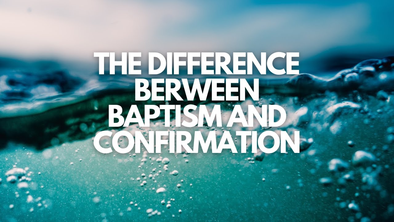 What Is The Difference Between Baptism And Confirmation YouTube What Is The Difference Between Baptism And Confirmation YouTube