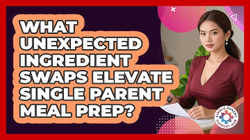 What Unexpected Ingredient Swaps Elevate Single Parent Meal Prep? - Single Parent Support Hub