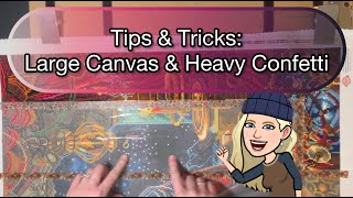 Tips & Tricks: Large Canvas & Heavy Confetti