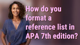 How do you format a reference list in APA 7th edition?