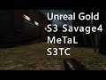 Unreal S3 Savage4 MeTaL S3TC Gameplay