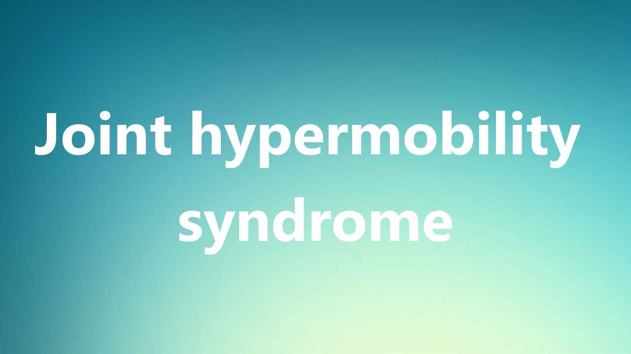 Joint hypermobility syndrome Medical Definition and Pronunciation