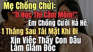 Mẹ Chồng Chửi: “Ít Học Thì Câm Mồm!” Em Chồng Cười Hả Hê, 1 Tháng Sau  Khi Đi Xin Việc Thấy Con Dâu