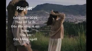 Playlist 1: Có những nỗi buồn rồi cũng sẽ dịu đi theo thời gian | Đông miên 2023, Tháp rơi tự do,...