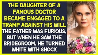 The daughter of a famous doctor became engaged to a tramp against his will. The father was furious