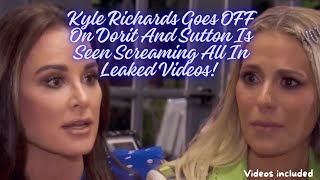 Kyle Richards Goes OFF On Dorit and Sutton Is Seen Screaming All In Leaked Videos! #rhobh #drama