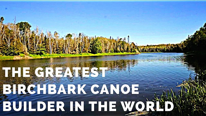 The Greatest Birchbark Canoe Builder in the World ...