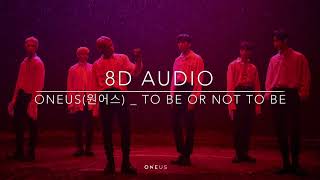 [8D Audio] ONEUS(원어스) 'TO BE OR NOT TO BE'