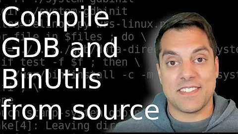 Compile from Source - Build Latest GDB and Binutils on Linux