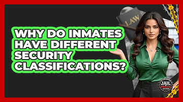 Why Do Inmates Have Different Security Classifications? - Jail & Prison Insider