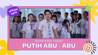 Kaneishia Yusuf - Putih Abu Abu (OST. Cerita Putih Abu-Abu) | Official Lyric Video