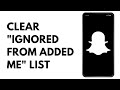How to Clear "Ignored From Added Me" List on Snapchat