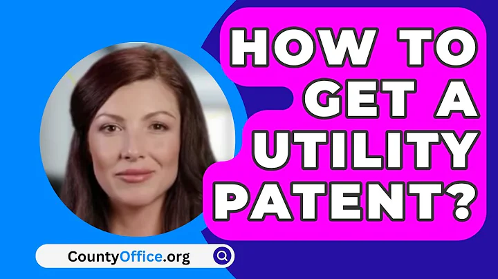How To Get A Utility Patent? - CountyOffice.org