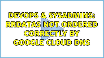 DevOps & SysAdmins: Rrdatas not ordered correctly by Google Cloud DNS