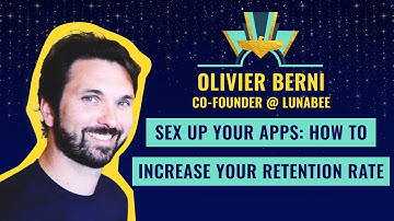 "Sex up your Apps: How to increase your retention rate" by Olivier Berni, Co-founder @ Lunabee