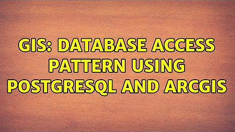 GIS: Database access pattern using PostgreSQL and ArcGIS