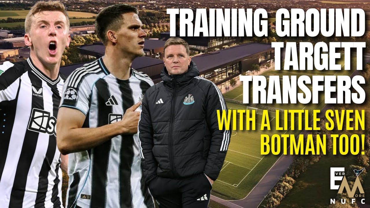 NUFC NEWS TRAINING GROUND, TARGETT & TRANSFERS | With a little Sven Botman too