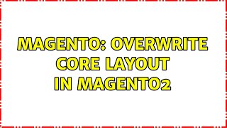 Magento: Overwrite core layout in magento2 (2 Solutions!!)