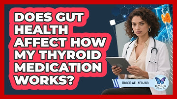 Does Gut Health Affect How My Thyroid Medication Works?