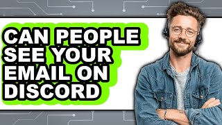 Can People See Your Email on Discord 2025 - Easy Guide