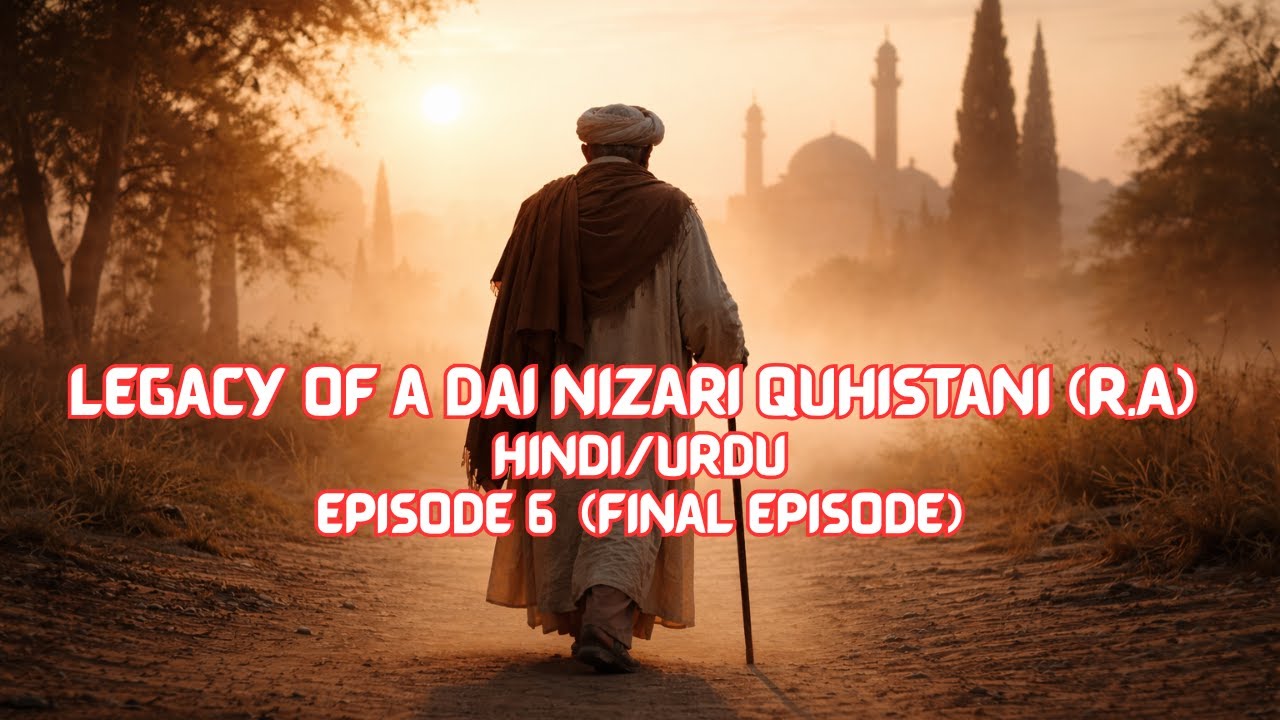 Legacy of a Dai Nizari Quhistani (R.A) |  Urdu-Hindi | Episode 6  | Final Episode | Ishq E Karimi