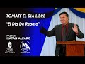 TÓMATE EL DÍA LIBRE - El Día De Reposo - Pastor Natán Alfaro