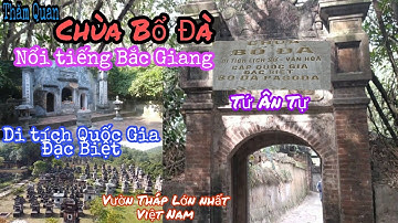 Thăm Quan Chùa Bổ Đà - Di Tích Lịch Sử Quốc Gia Đặc Biệt - Chùa Cổ Có Vườn Tháp Lớn Nhất Việt Nam