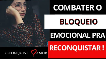 O que fazer para tirar o bloqueio emocional?