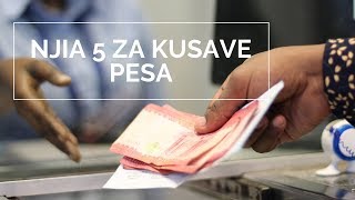 Zifahamu Njia 5 za Kusave Pesa