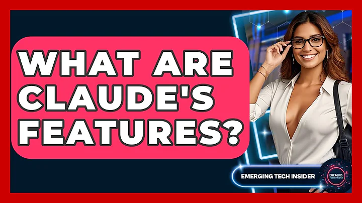 What Are Claude's Features? - Emerging Tech Insider