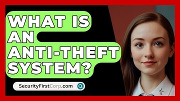 What Is An Anti-Theft System? - SecurityFirstCorp.com