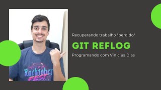 Recovering Lost Work with Git Reflog | Programming with Vinicius Dias