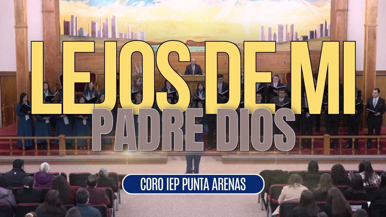 LEJOS DE MI PADRE DIOS - CORO IEP PUNTA ARENAS