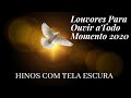 LOUVORES E HINOS 2020 COM TELA ESCURA, Melhores Músicas Gospel